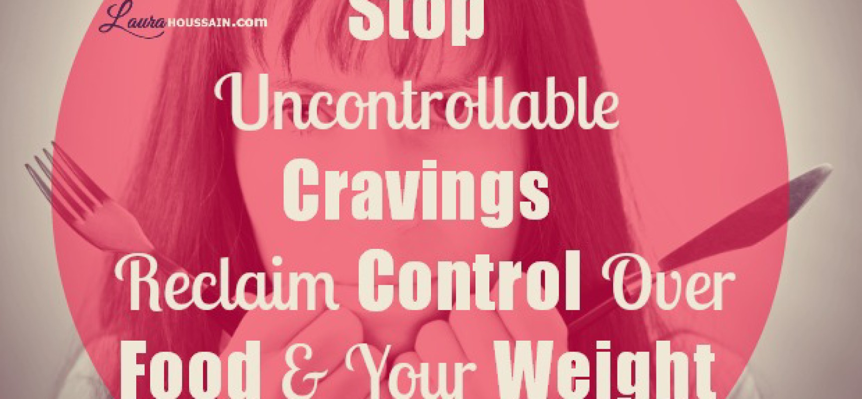 Food Cravings: Reclaim your control Food Cravings: Reclaim your control