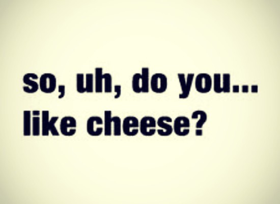 Say Cheese, Eat cheese, Love cheese!